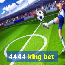 4444 king bet